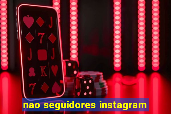 nao seguidores instagram